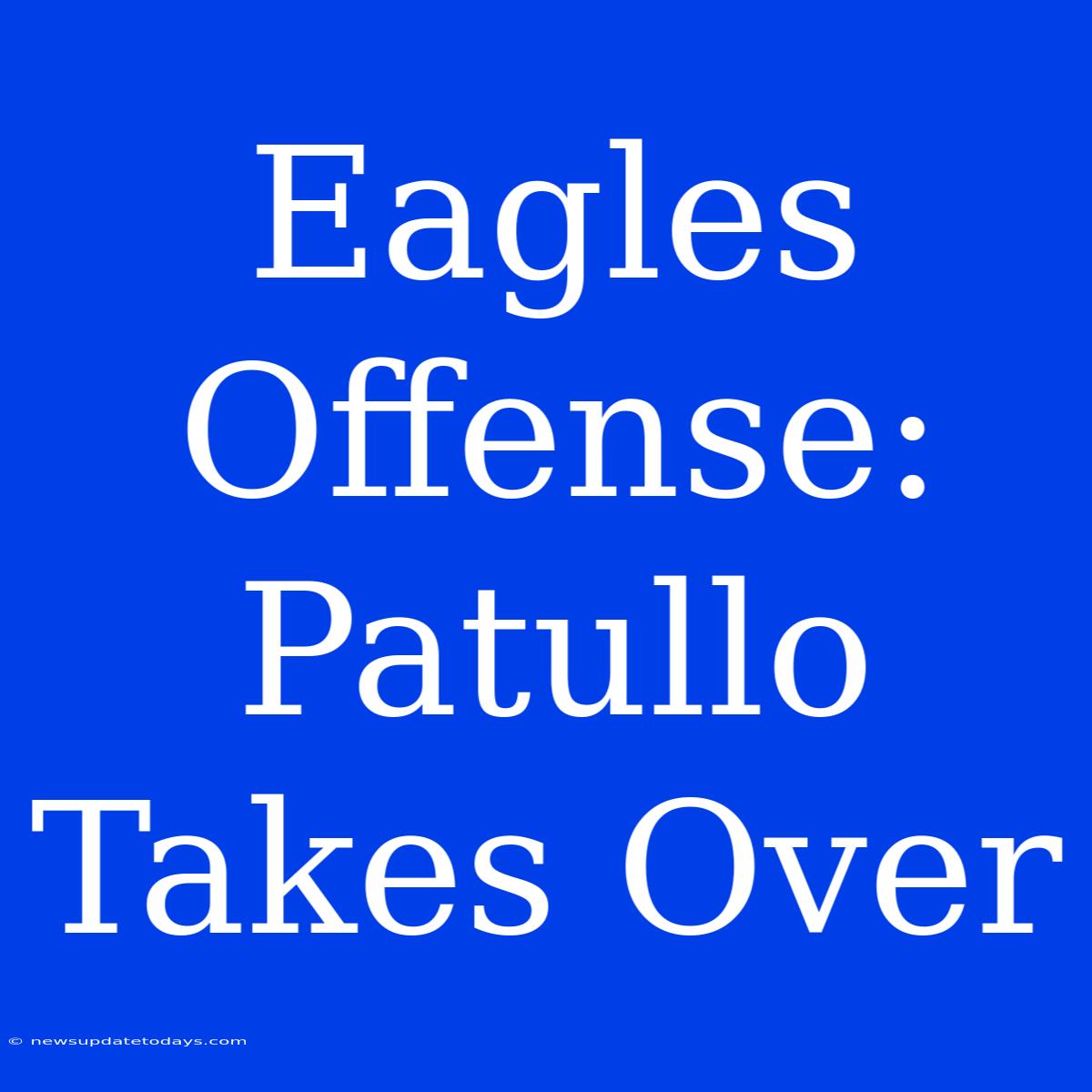 Eagles Offense: Patullo Takes Over