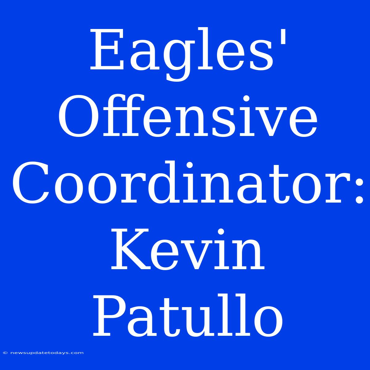 Eagles' Offensive Coordinator: Kevin Patullo