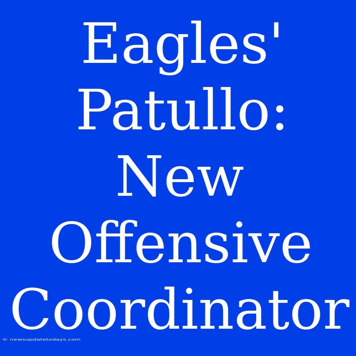 Eagles' Patullo: New Offensive Coordinator