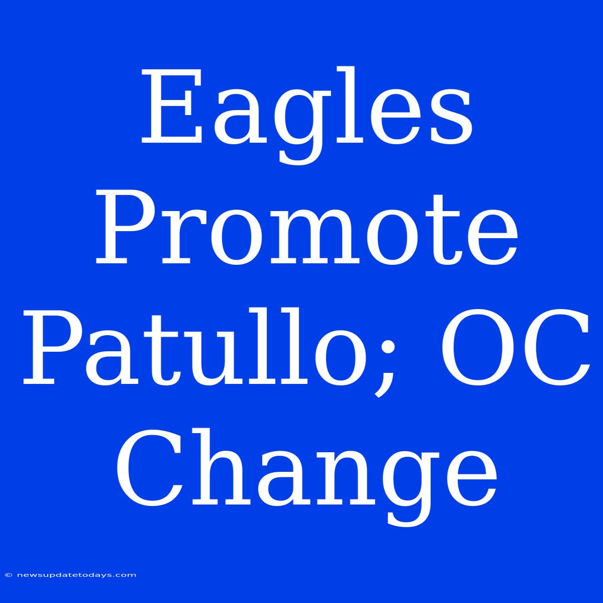 Eagles Promote Patullo; OC Change