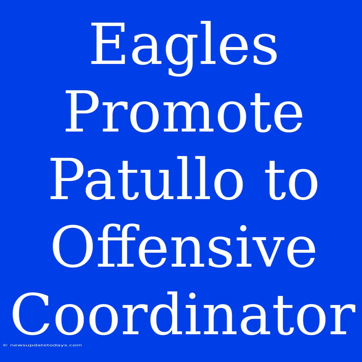 Eagles Promote Patullo To Offensive Coordinator