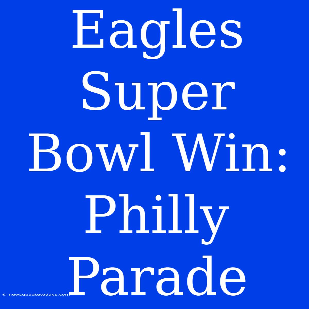 Eagles Super Bowl Win: Philly Parade