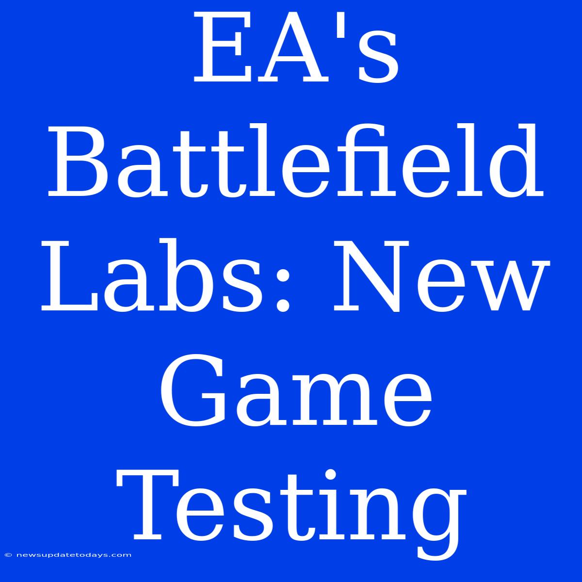 EA's Battlefield Labs: New Game Testing