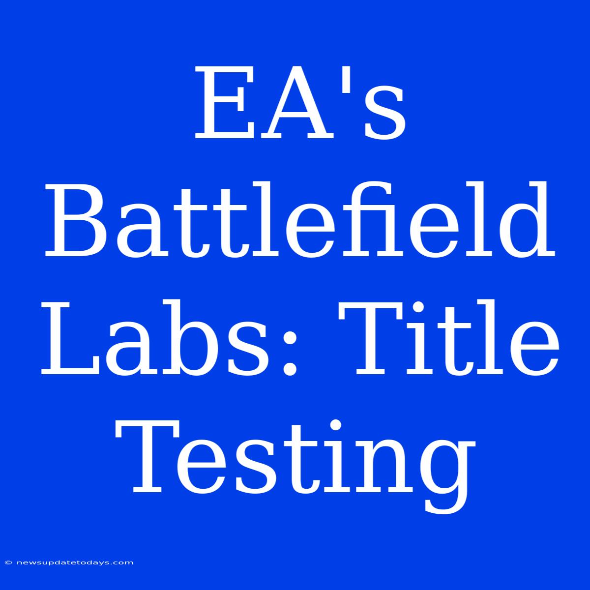 EA's Battlefield Labs: Title Testing