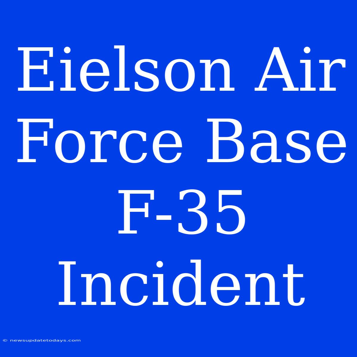 Eielson Air Force Base F-35 Incident