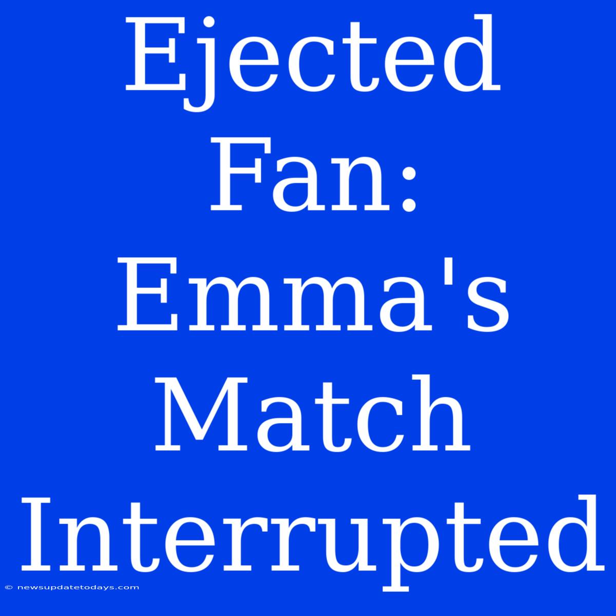 Ejected Fan: Emma's Match Interrupted