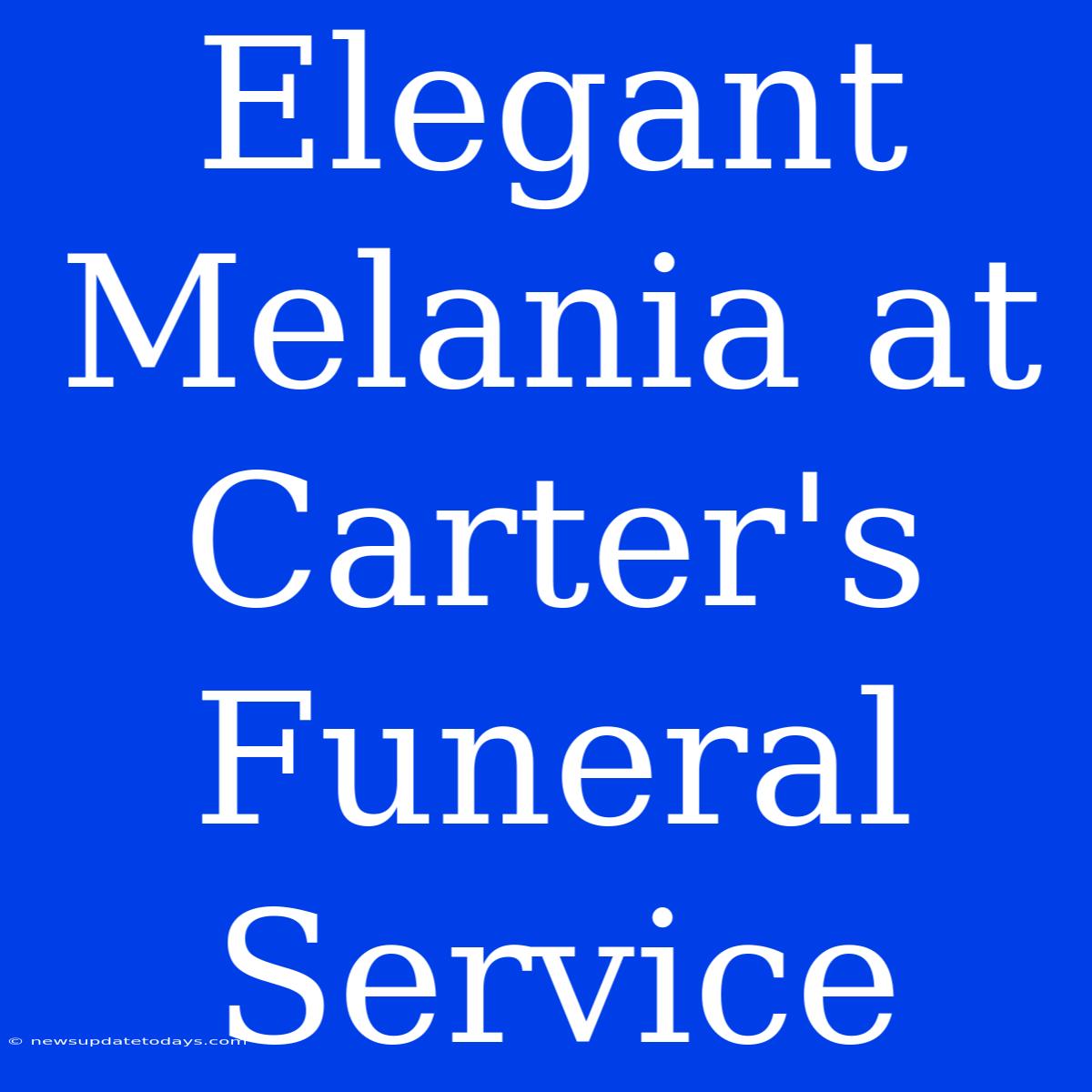 Elegant Melania At Carter's Funeral Service