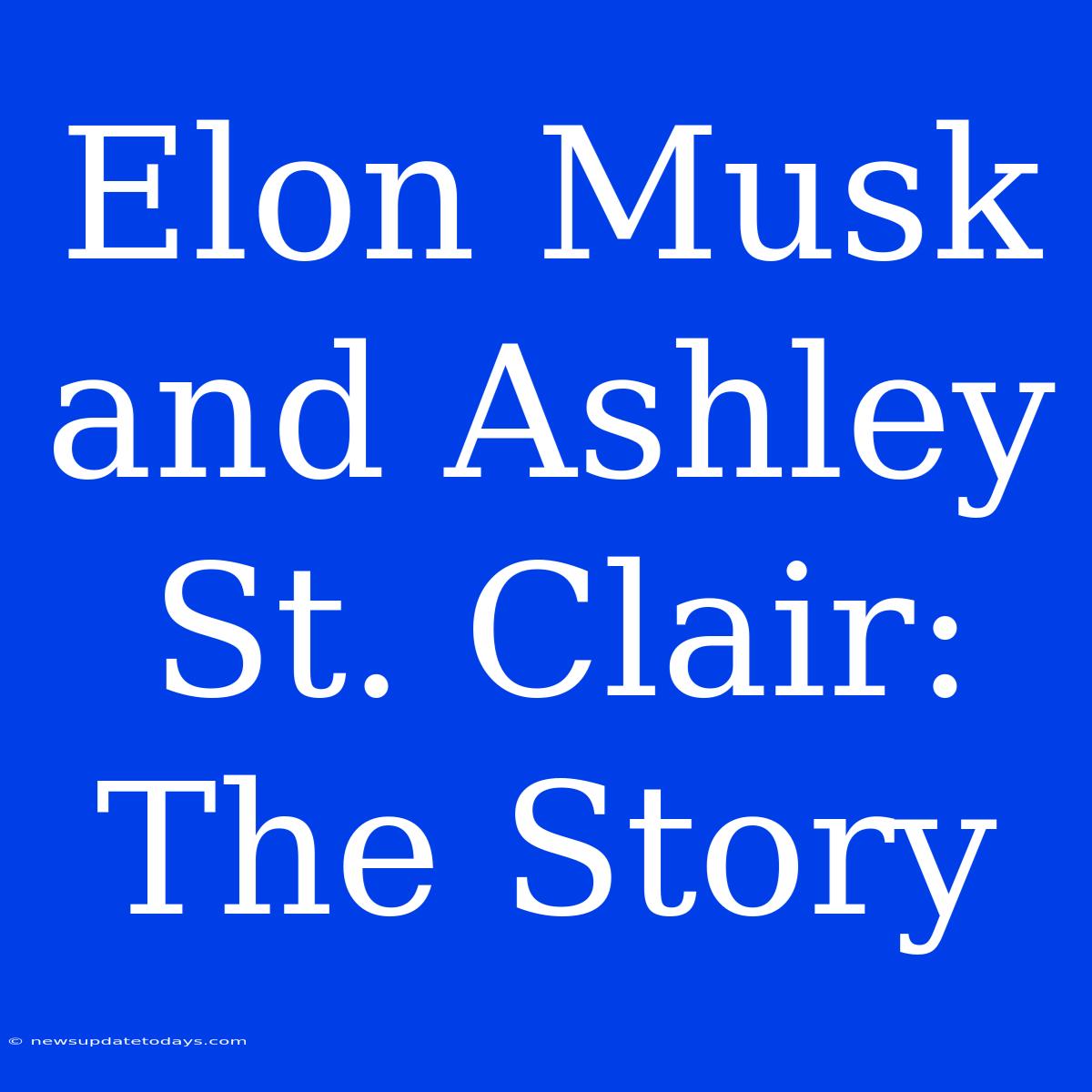 Elon Musk And Ashley St. Clair: The Story