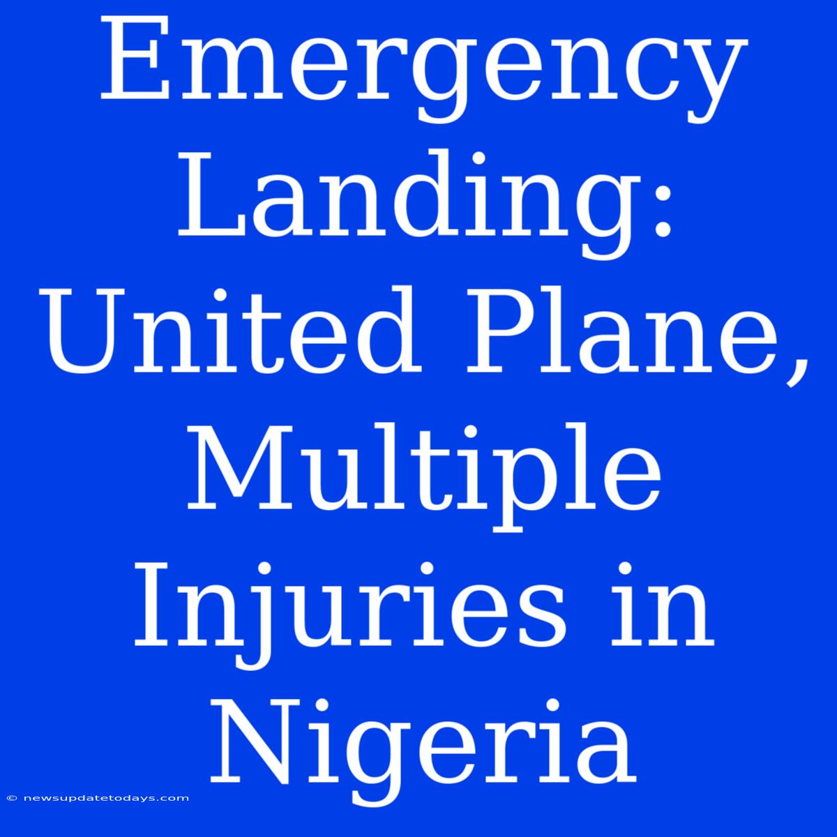 Emergency Landing: United Plane, Multiple Injuries In Nigeria