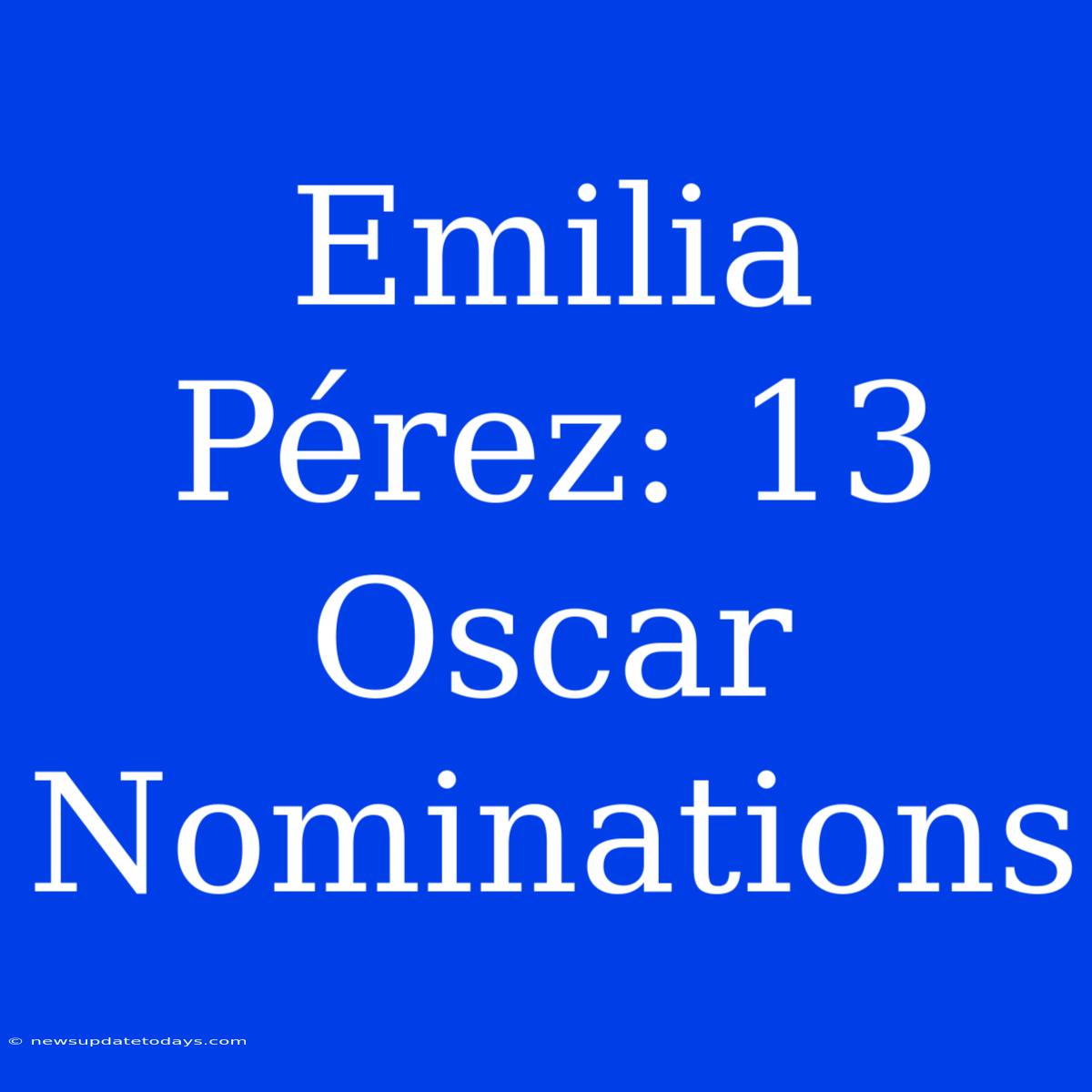 Emilia Pérez: 13 Oscar Nominations