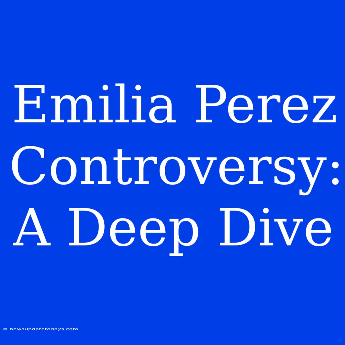 Emilia Perez Controversy: A Deep Dive