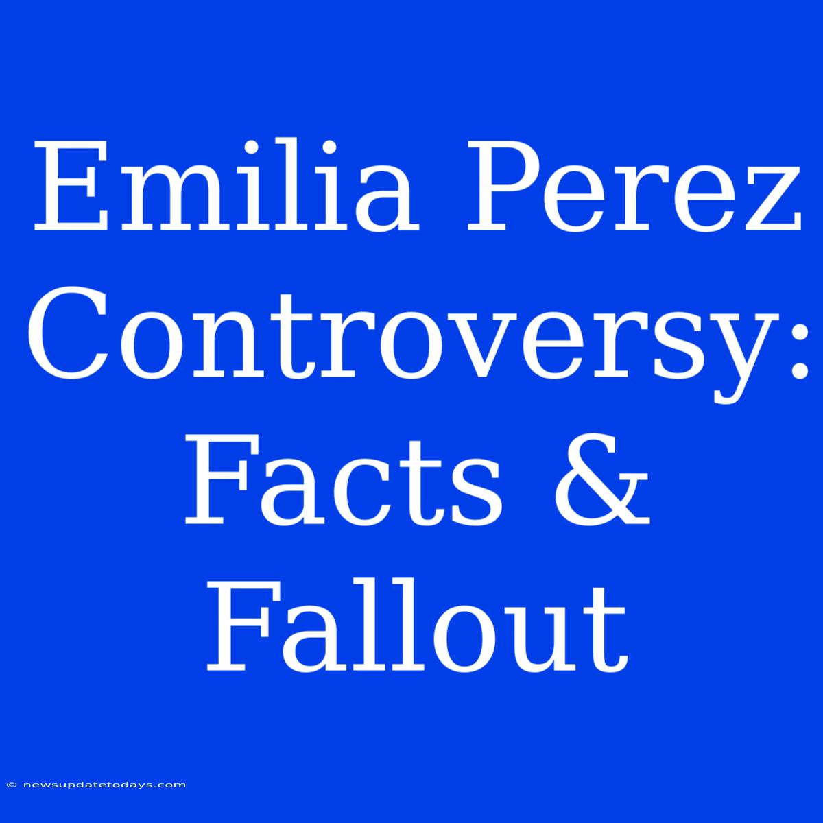 Emilia Perez Controversy: Facts & Fallout