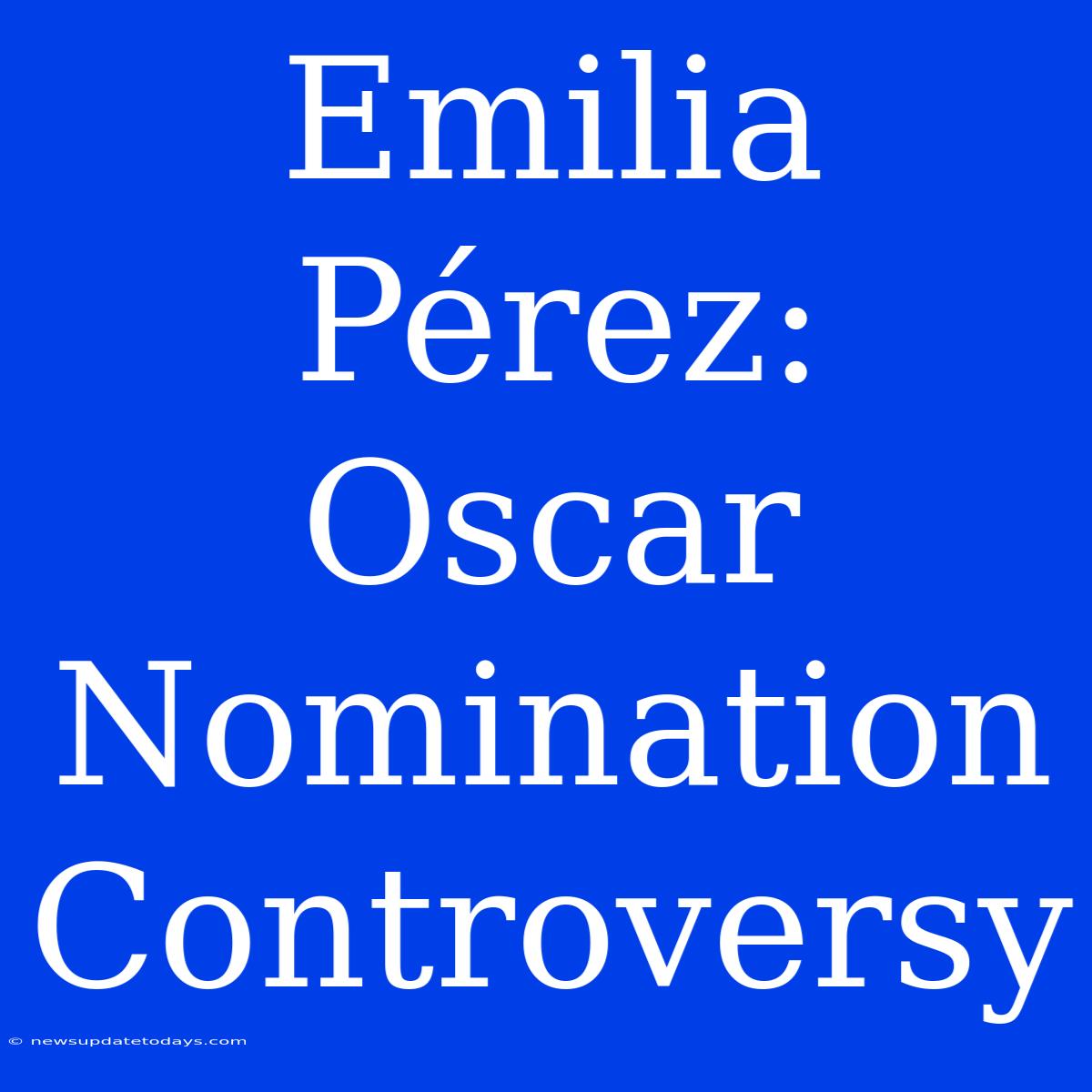 Emilia Pérez: Oscar Nomination Controversy