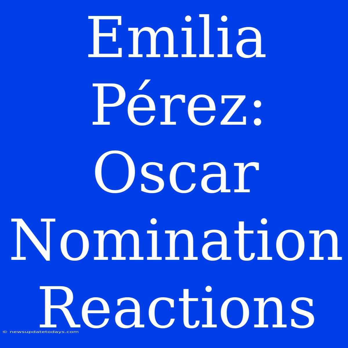 Emilia Pérez: Oscar Nomination Reactions