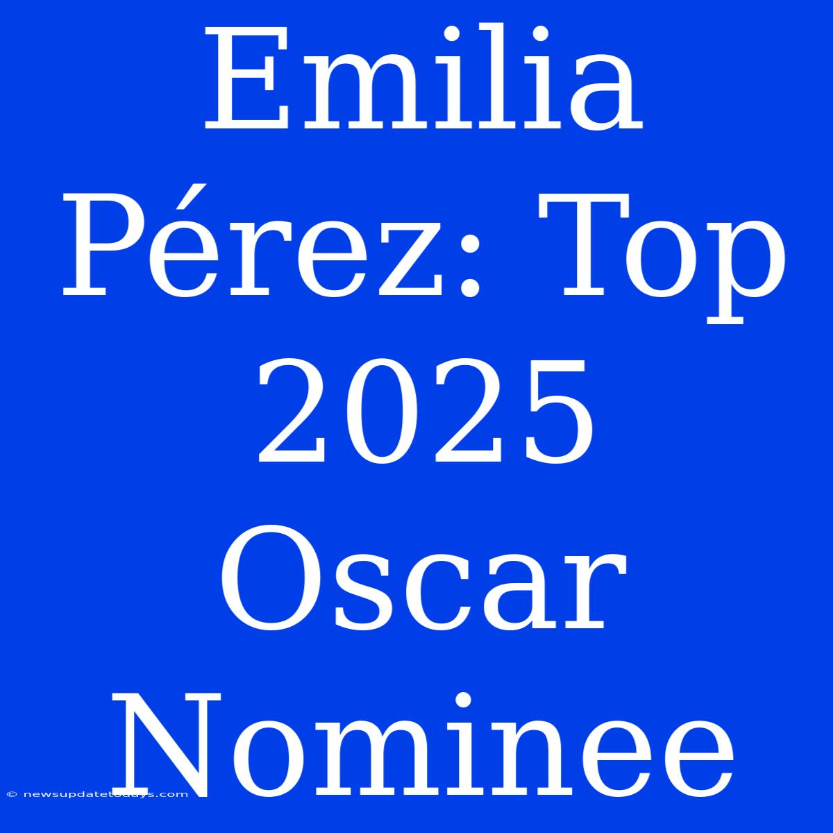 Emilia Pérez: Top 2025 Oscar Nominee