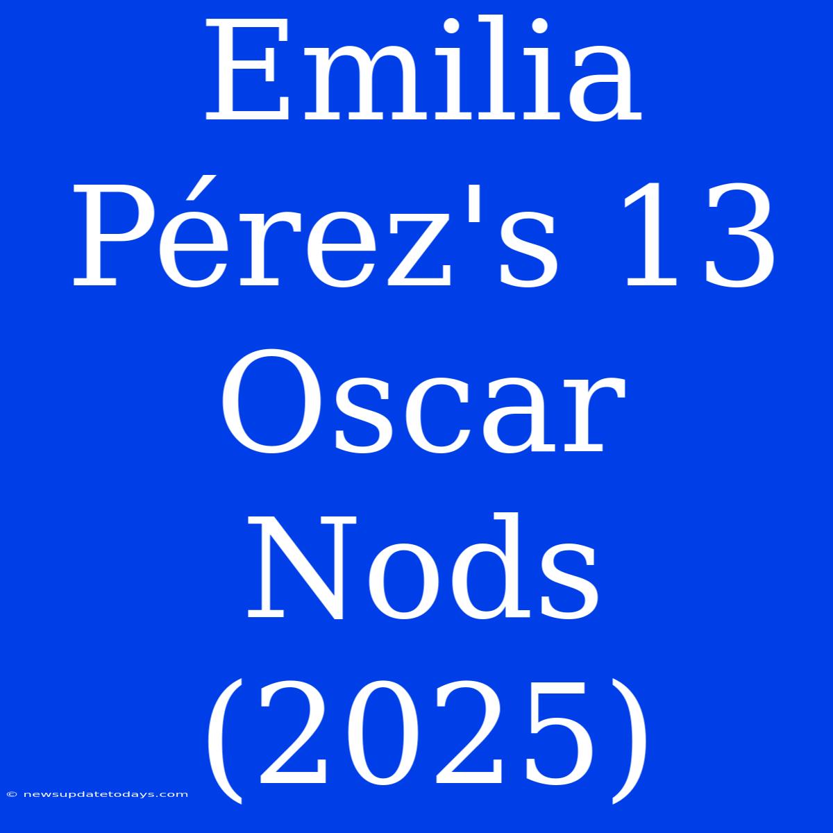 Emilia Pérez's 13 Oscar Nods (2025)