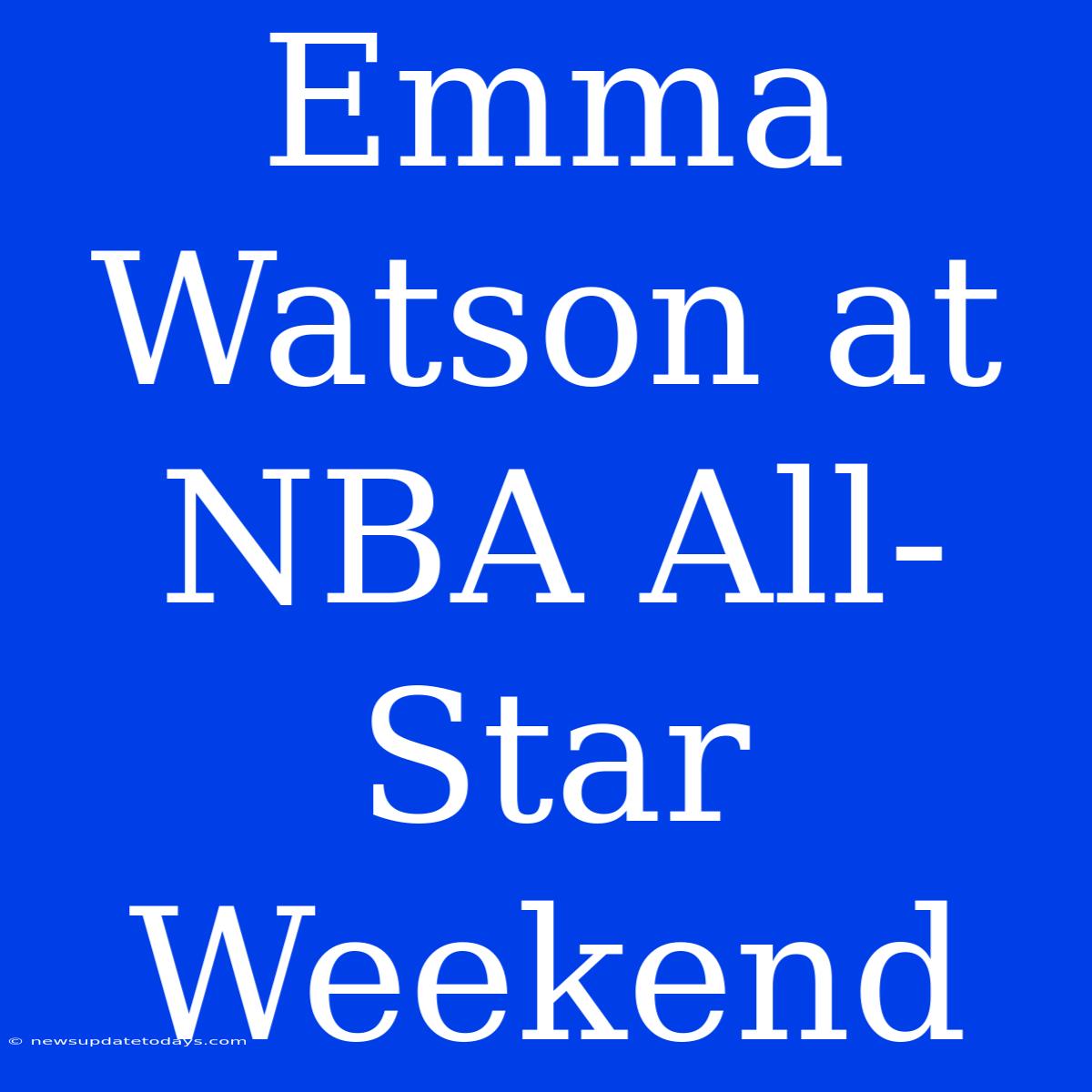 Emma Watson At NBA All-Star Weekend