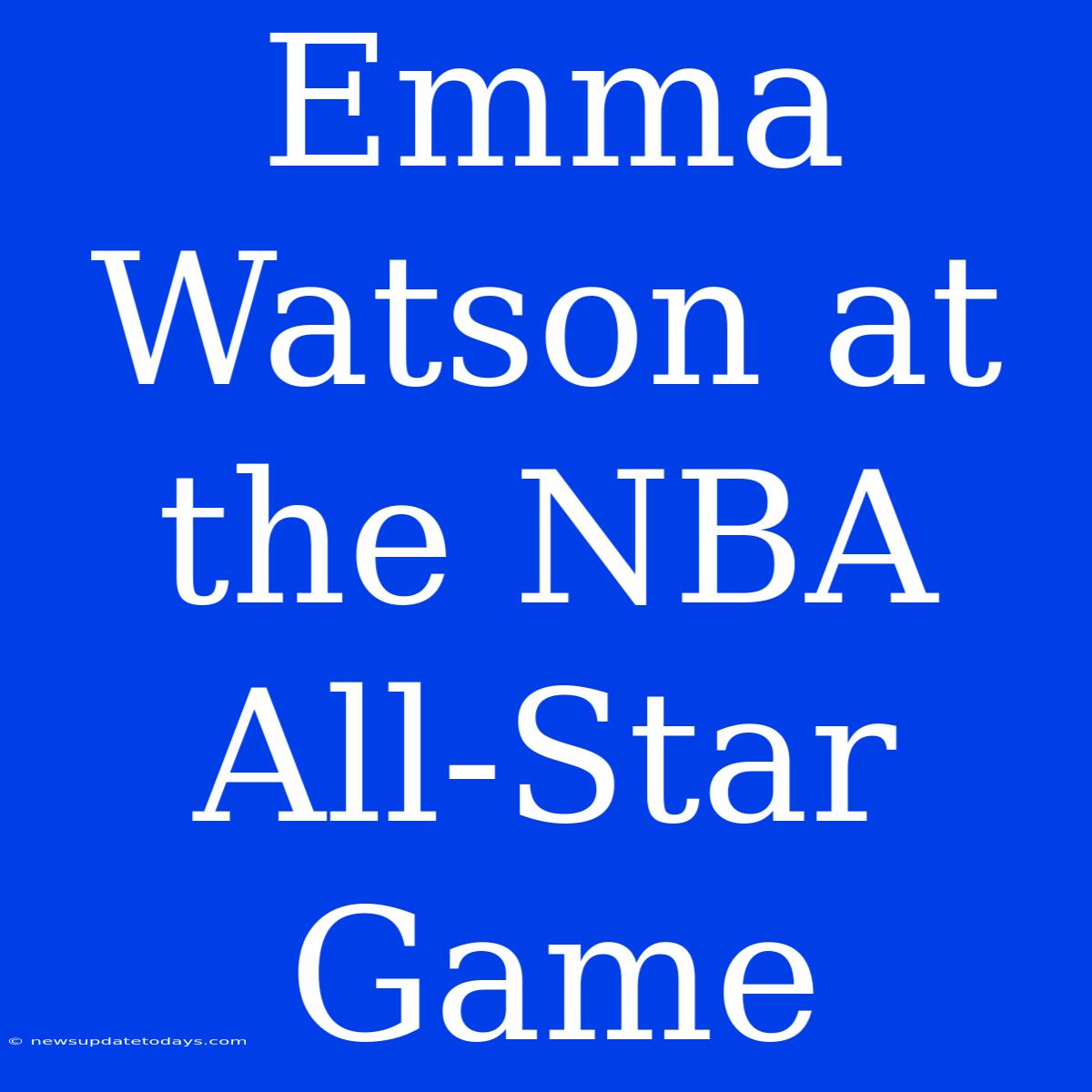 Emma Watson At The NBA All-Star Game