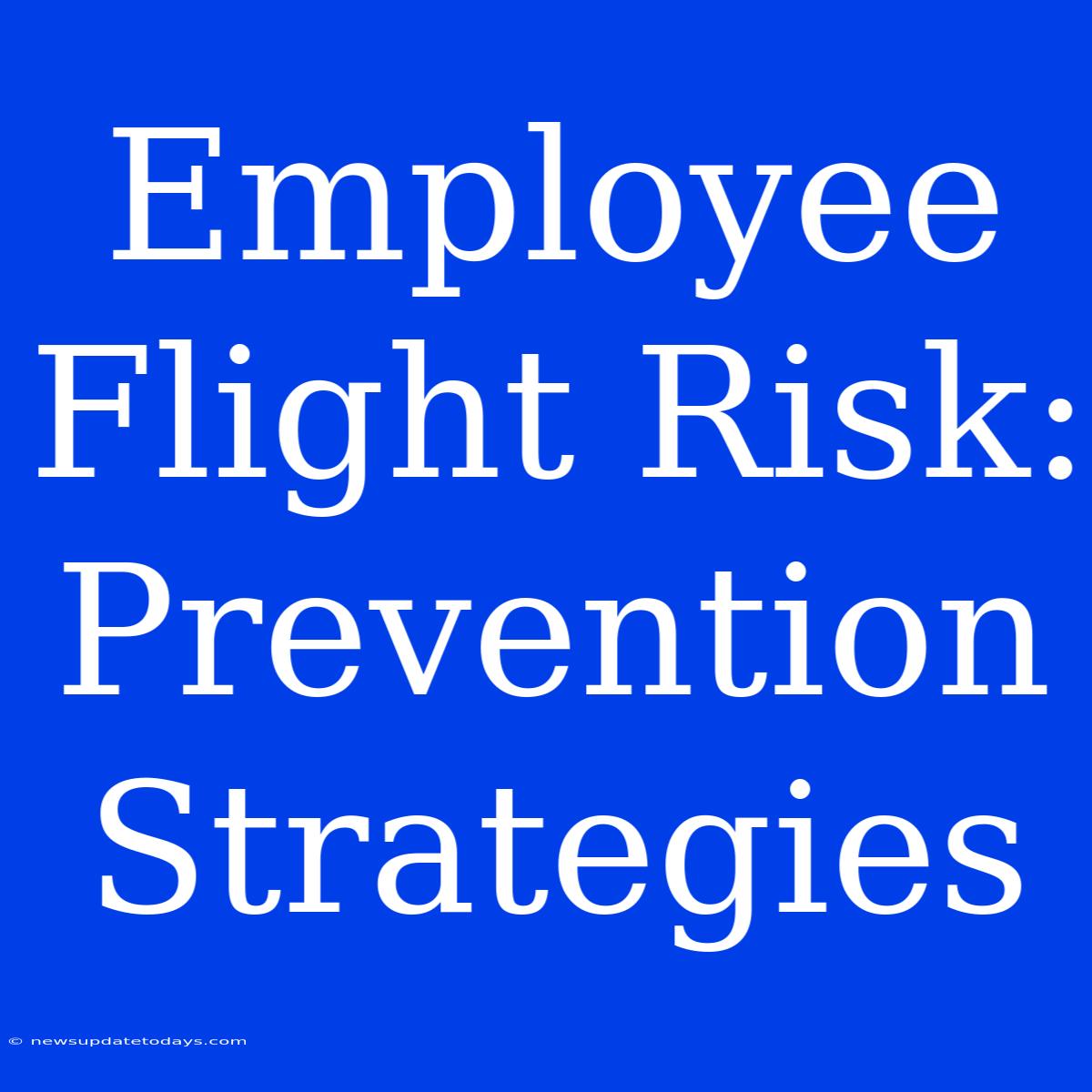 Employee Flight Risk: Prevention Strategies