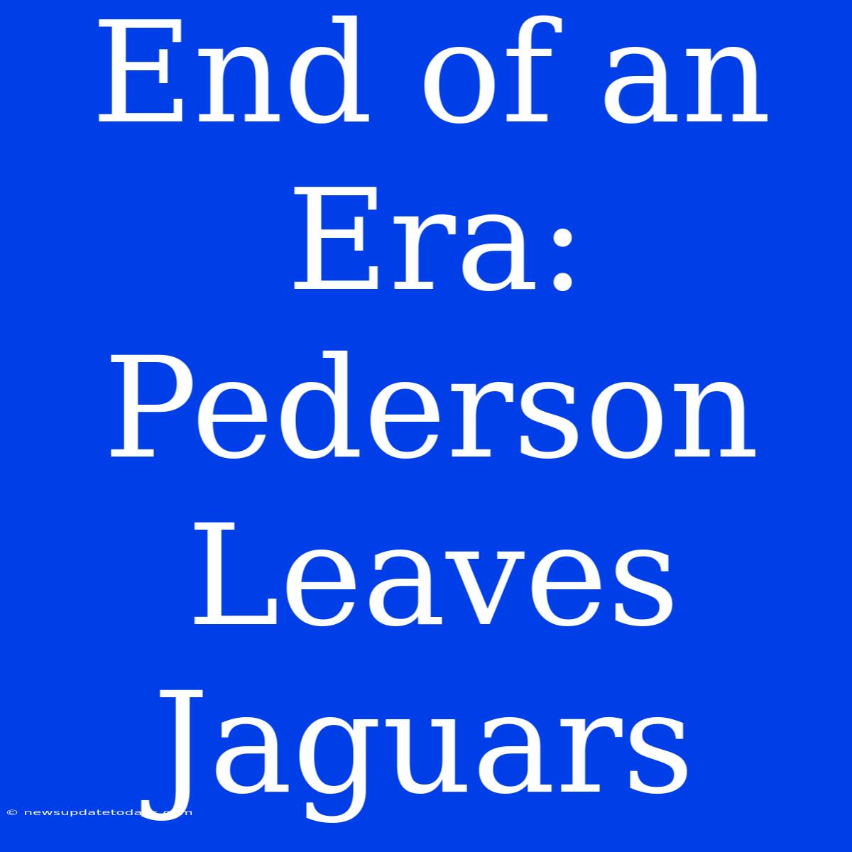 End Of An Era: Pederson Leaves Jaguars