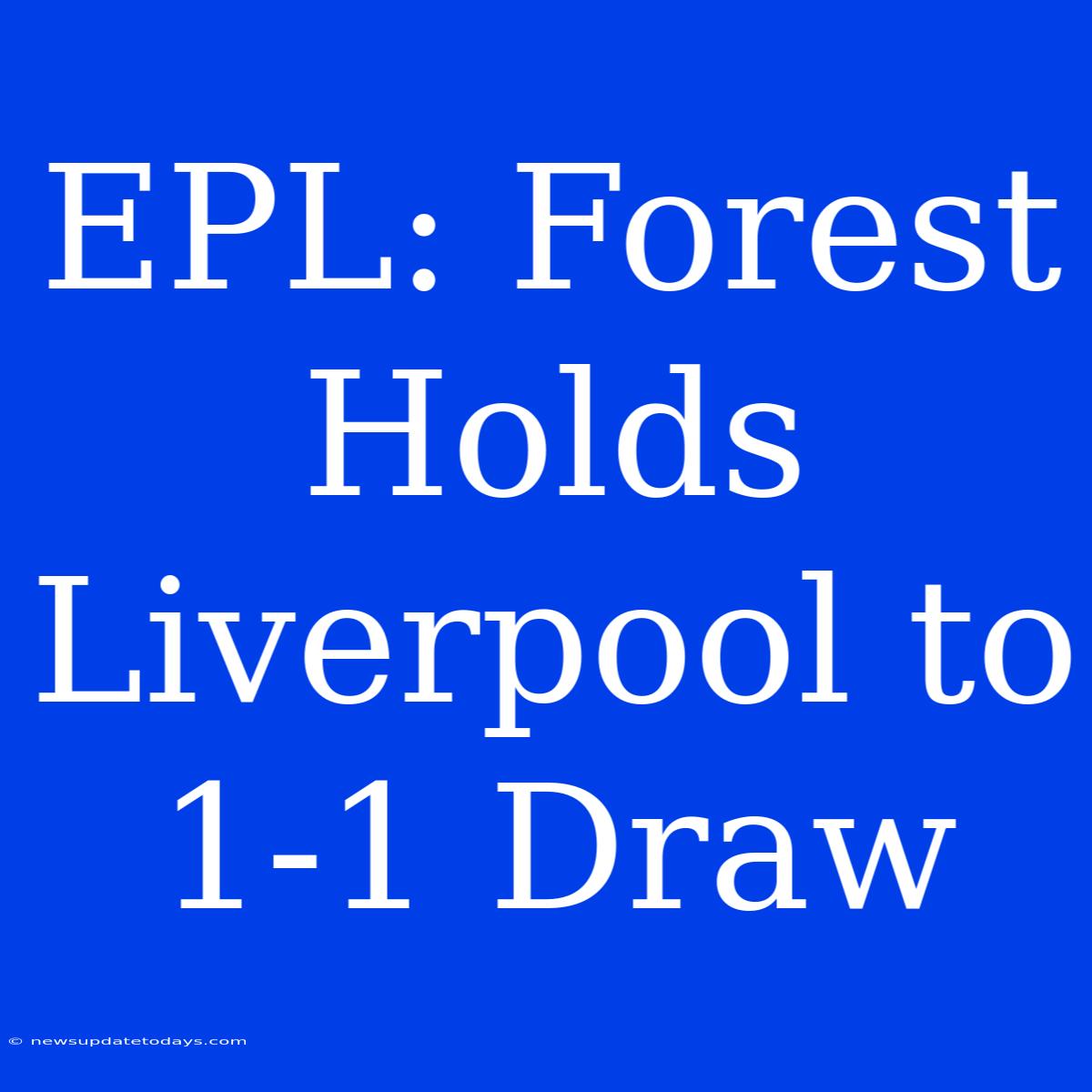 EPL: Forest Holds Liverpool To 1-1 Draw