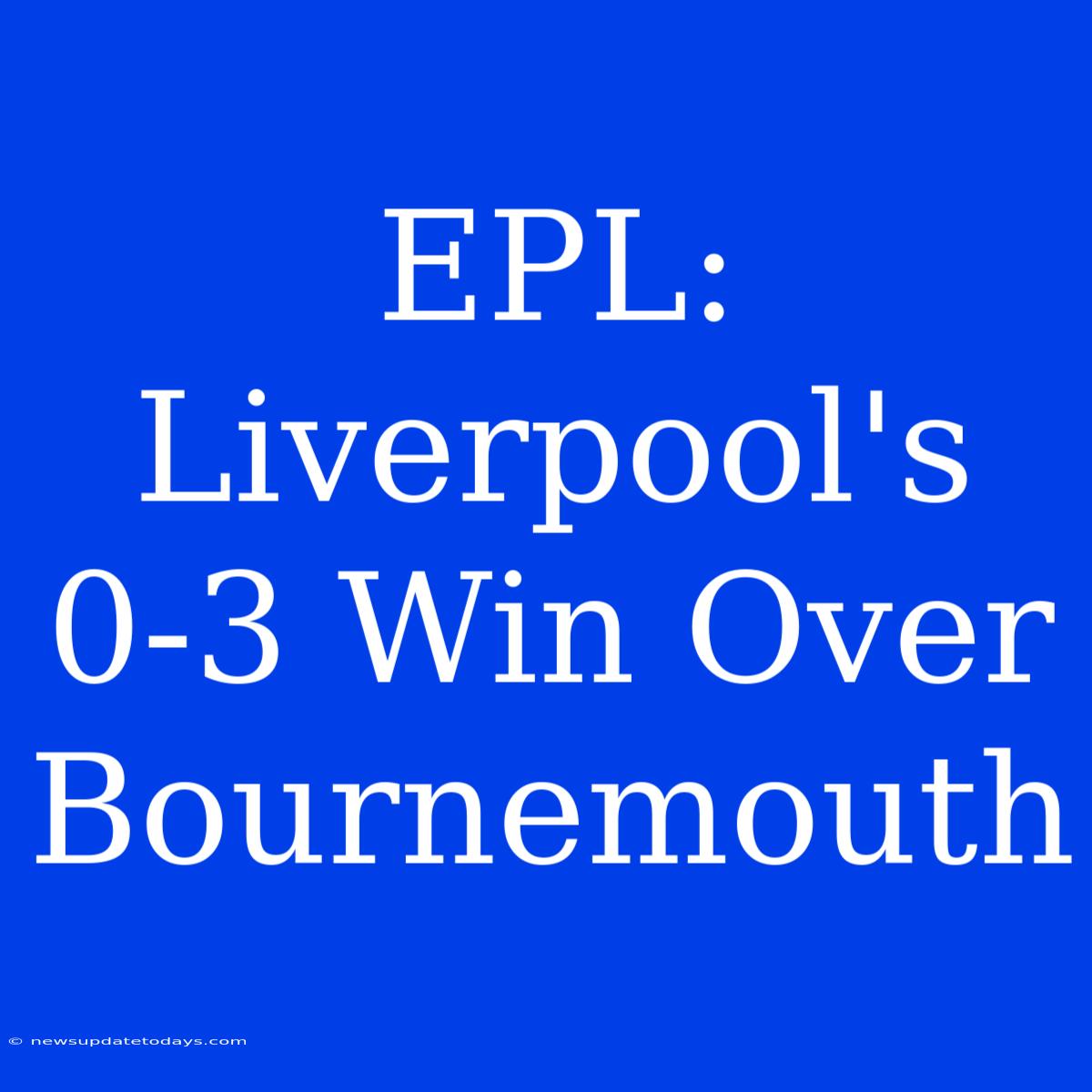 EPL: Liverpool's 0-3 Win Over Bournemouth