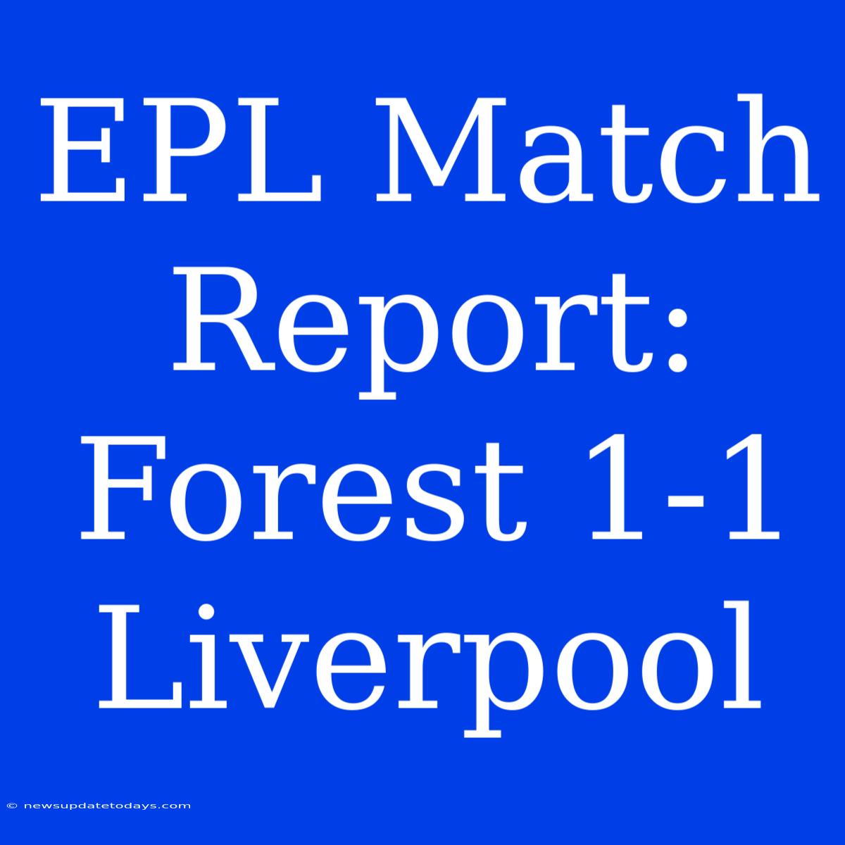 EPL Match Report: Forest 1-1 Liverpool