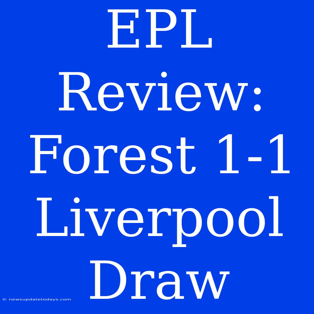 EPL Review: Forest 1-1 Liverpool Draw