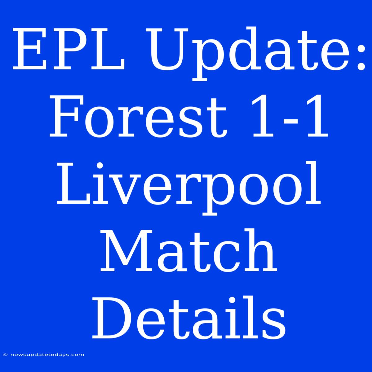 EPL Update: Forest 1-1 Liverpool Match Details