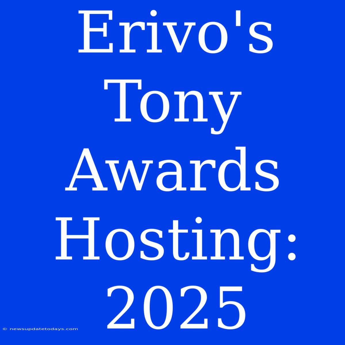 Erivo's Tony Awards Hosting: 2025