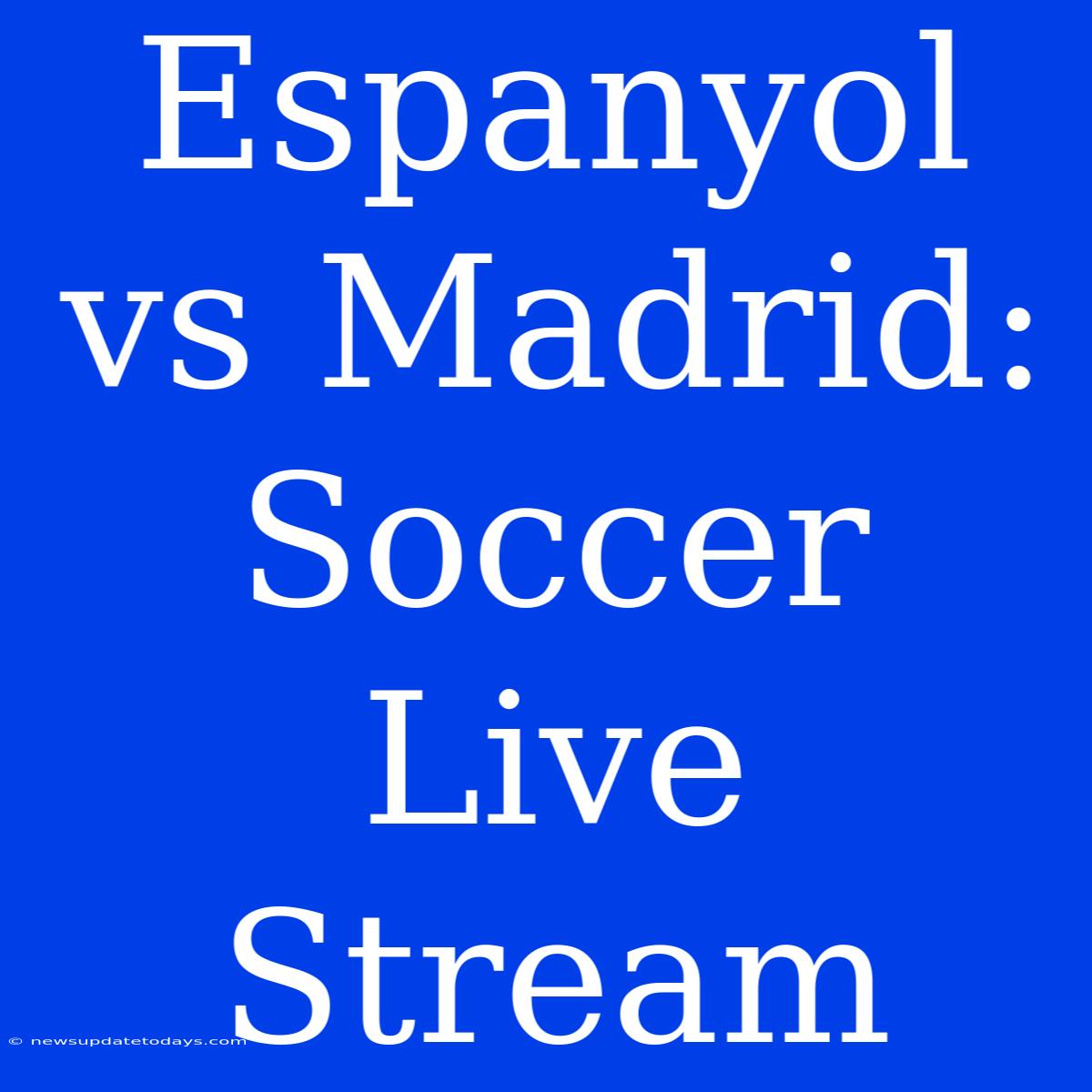 Espanyol Vs Madrid: Soccer Live Stream