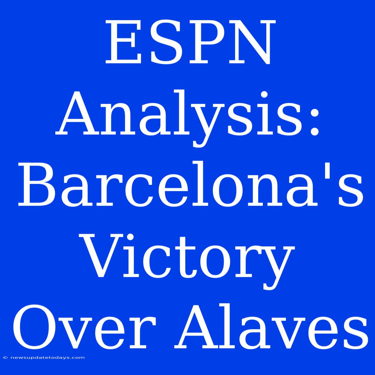 ESPN Analysis: Barcelona's Victory Over Alaves