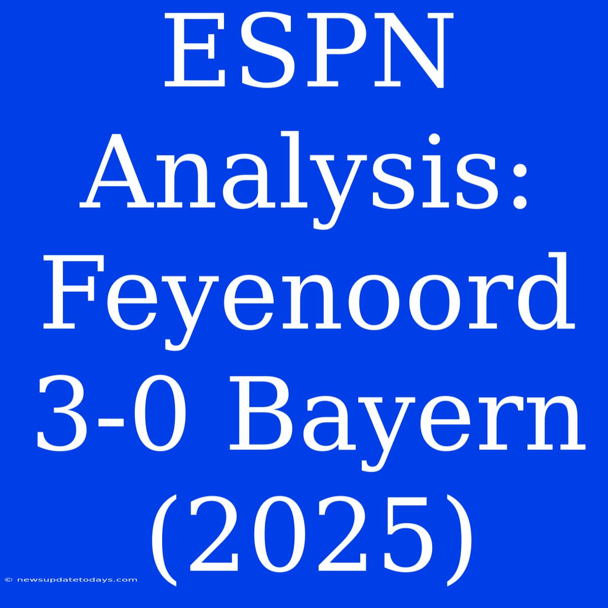 ESPN Analysis: Feyenoord 3-0 Bayern (2025)