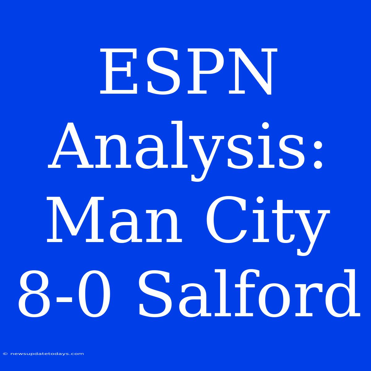 ESPN Analysis: Man City 8-0 Salford