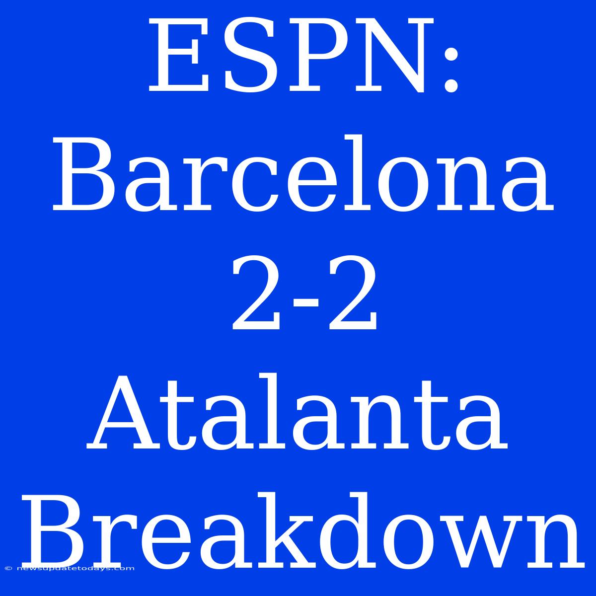 ESPN: Barcelona 2-2 Atalanta Breakdown