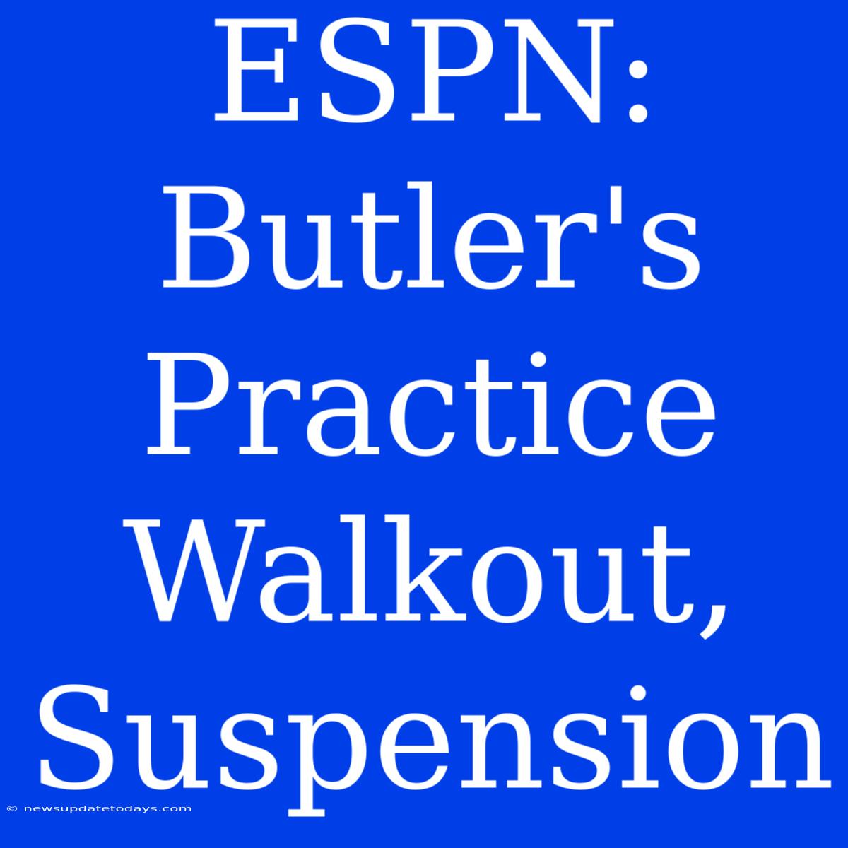 ESPN: Butler's Practice Walkout, Suspension