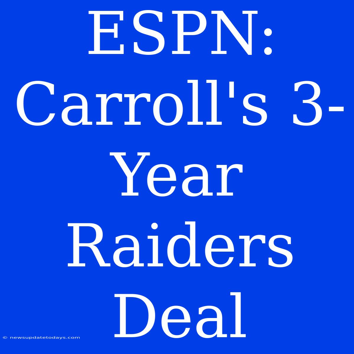 ESPN: Carroll's 3-Year Raiders Deal