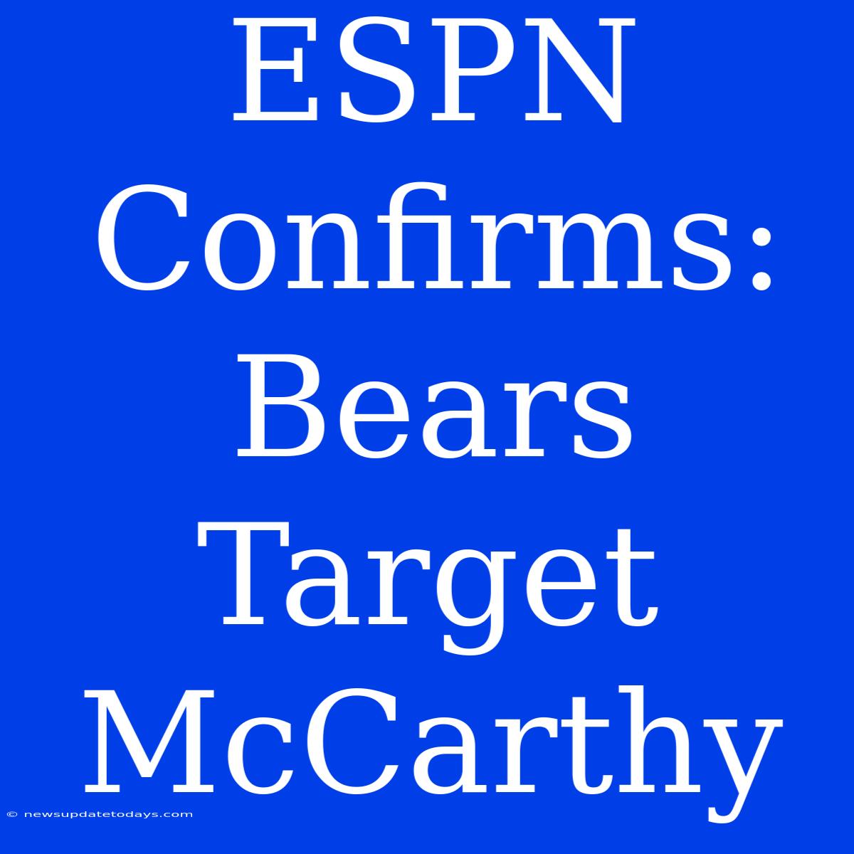 ESPN Confirms: Bears Target McCarthy