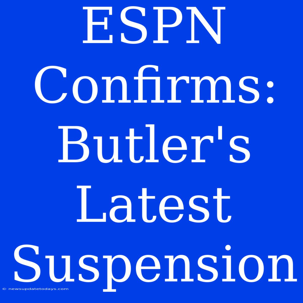 ESPN Confirms: Butler's Latest Suspension