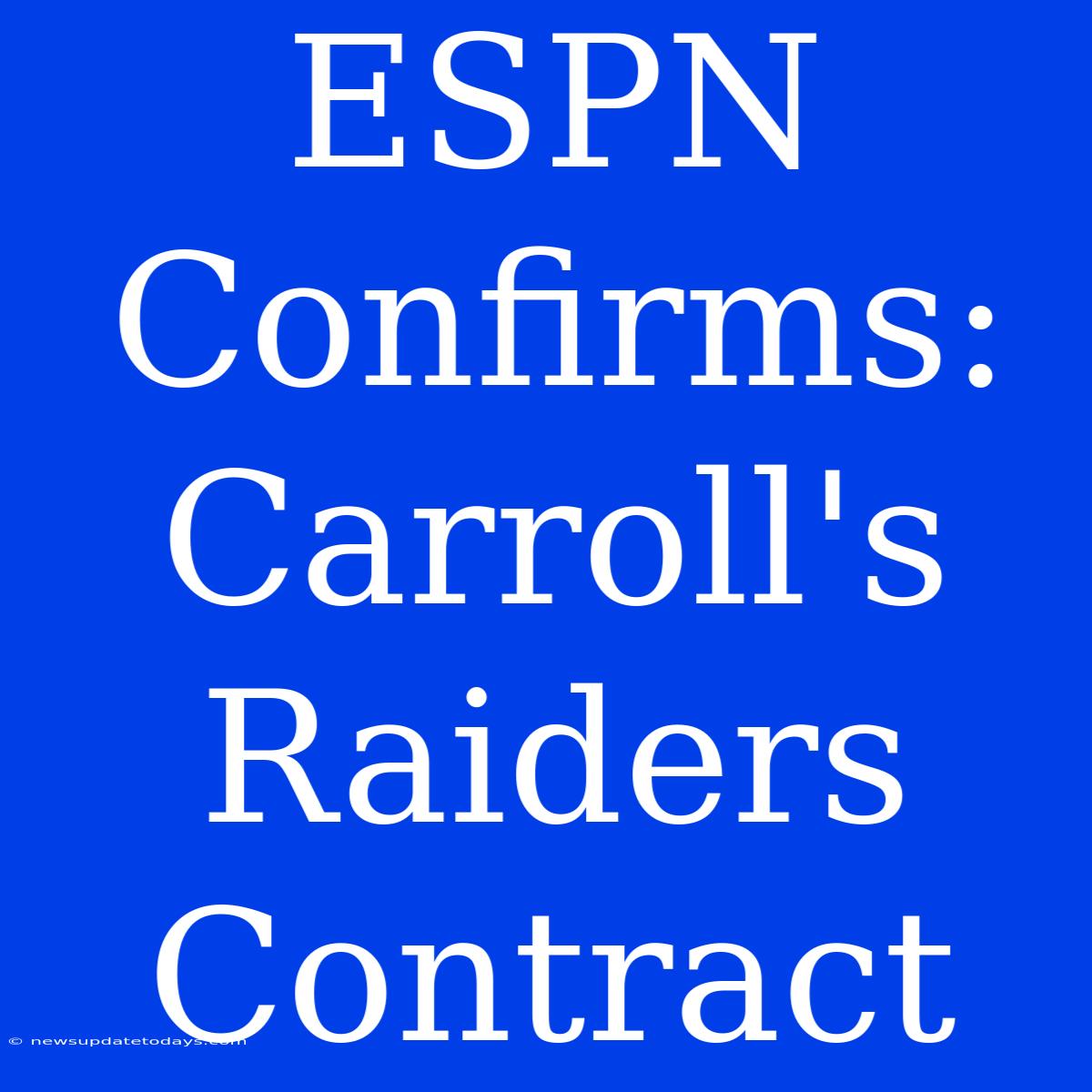 ESPN Confirms: Carroll's Raiders Contract