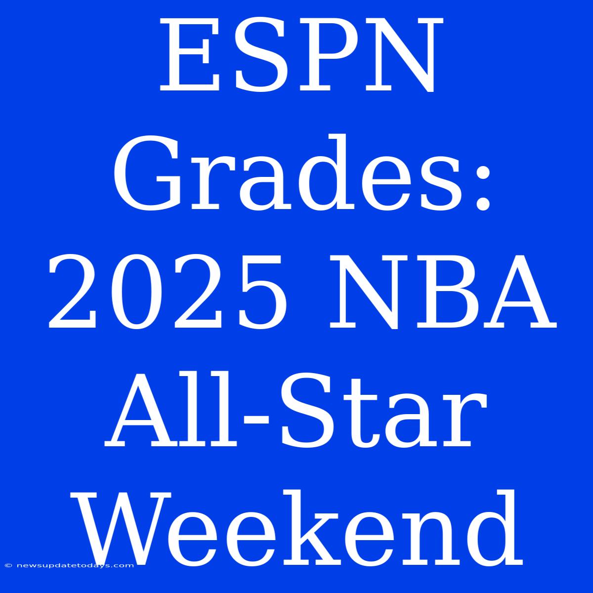 ESPN Grades: 2025 NBA All-Star Weekend