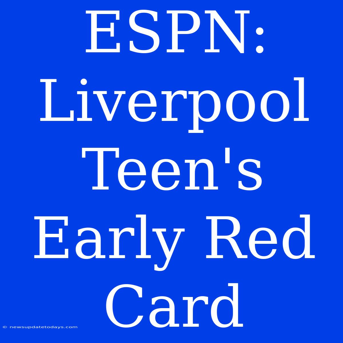 ESPN: Liverpool Teen's Early Red Card