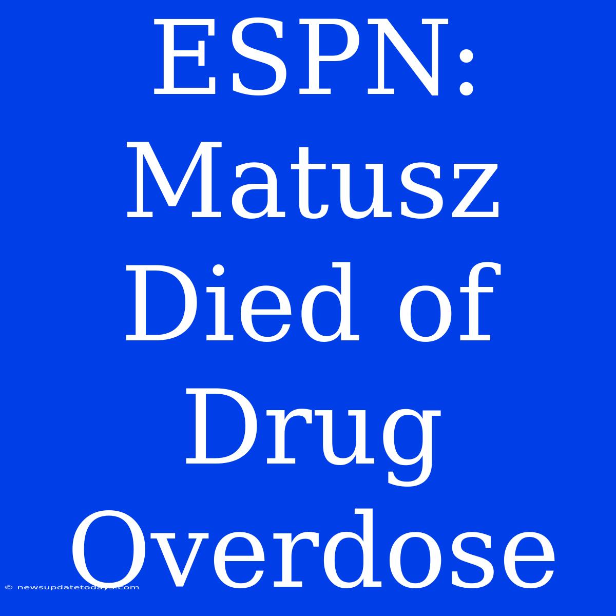 ESPN: Matusz Died Of Drug Overdose