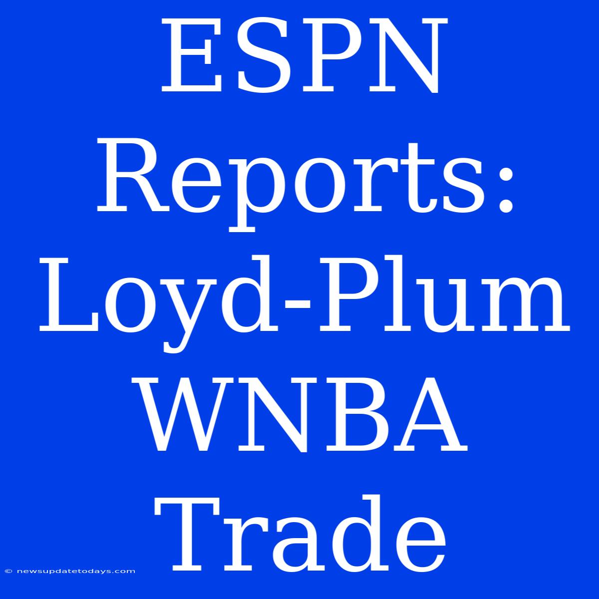 ESPN Reports: Loyd-Plum WNBA Trade