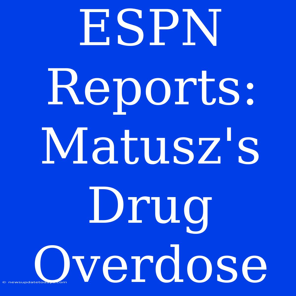 ESPN Reports: Matusz's Drug Overdose