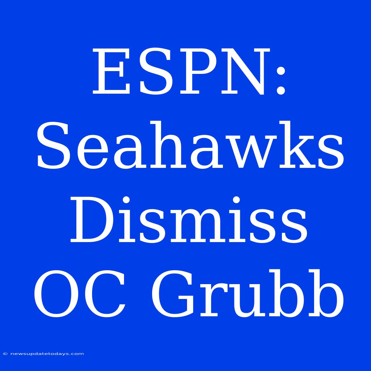 ESPN: Seahawks Dismiss OC Grubb