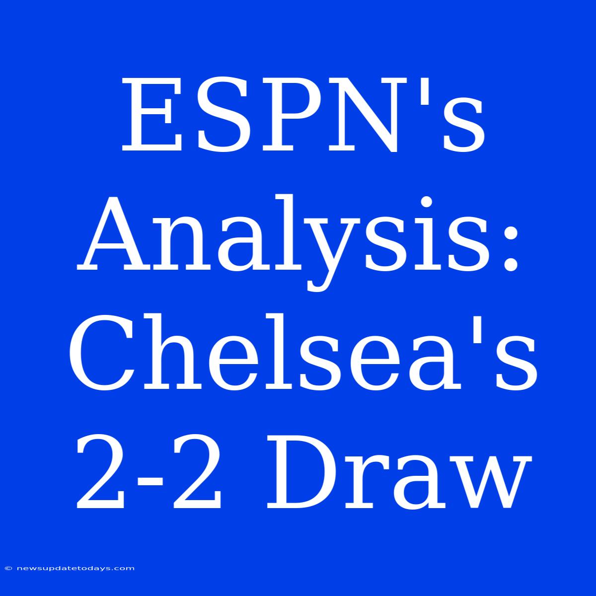 ESPN's Analysis: Chelsea's 2-2 Draw