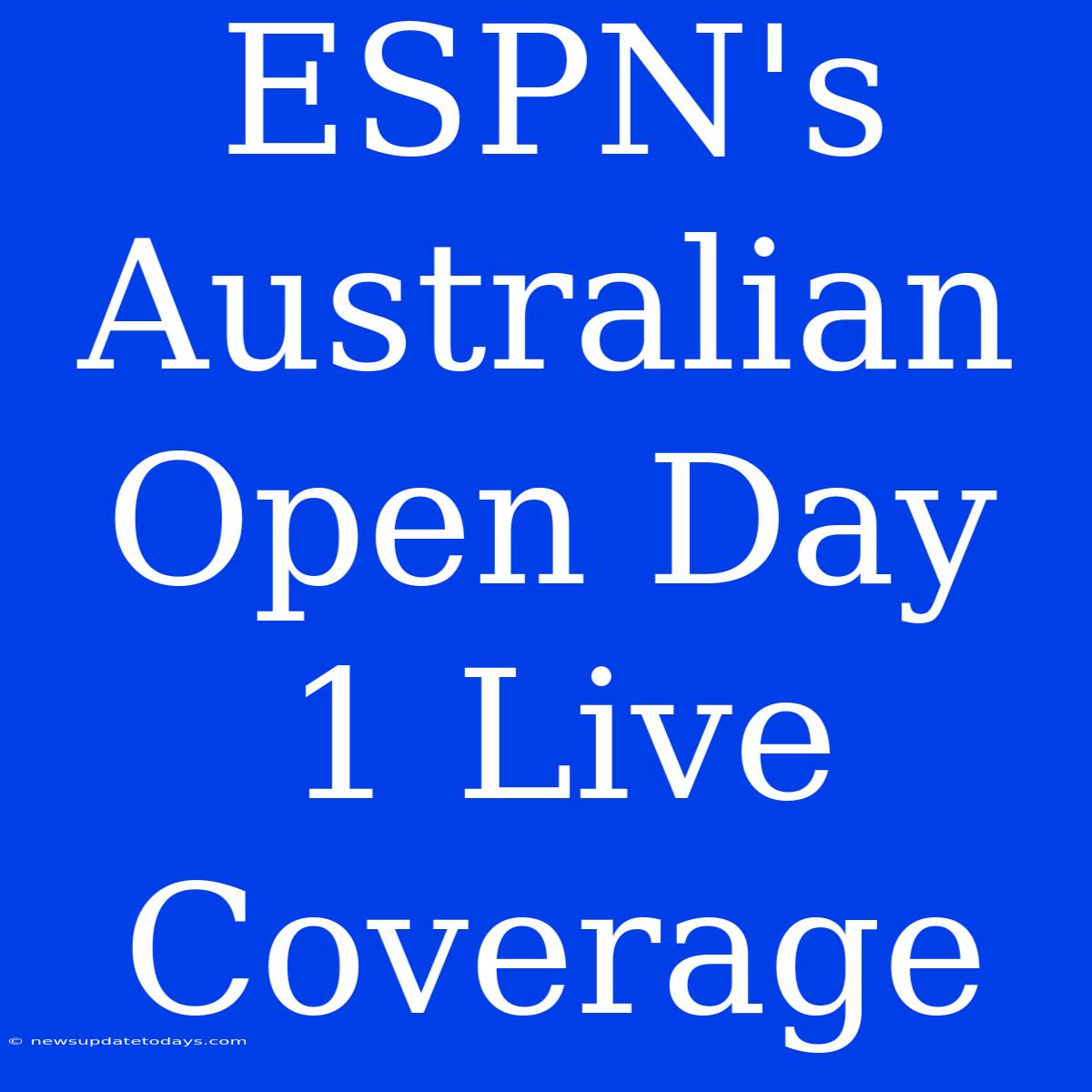 ESPN's Australian Open Day 1 Live Coverage