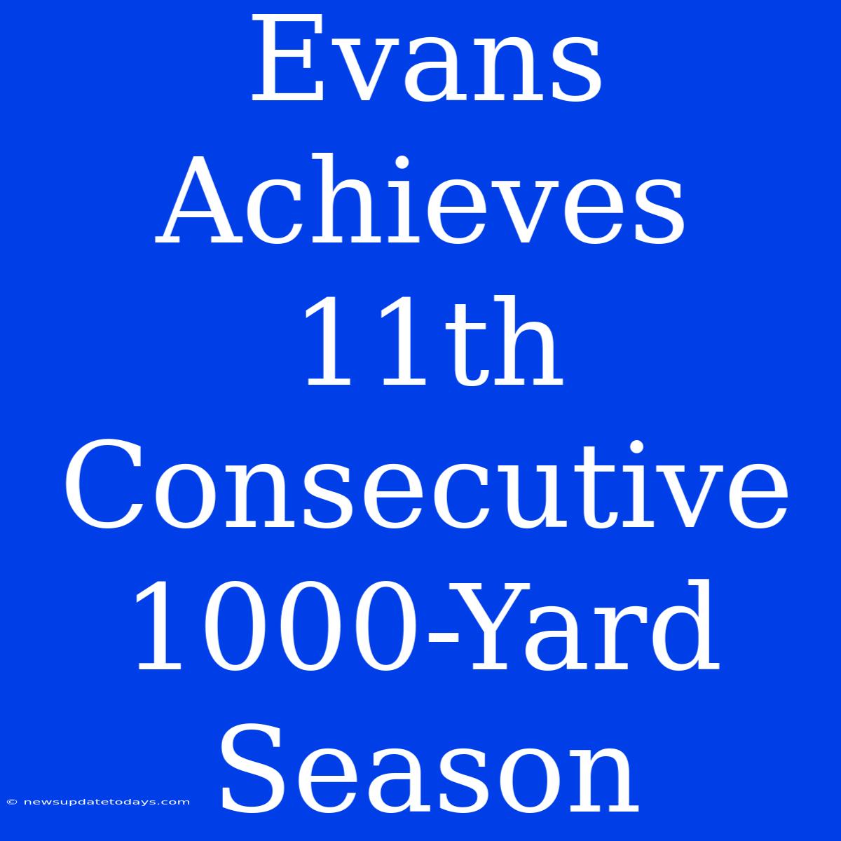 Evans Achieves 11th Consecutive 1000-Yard Season