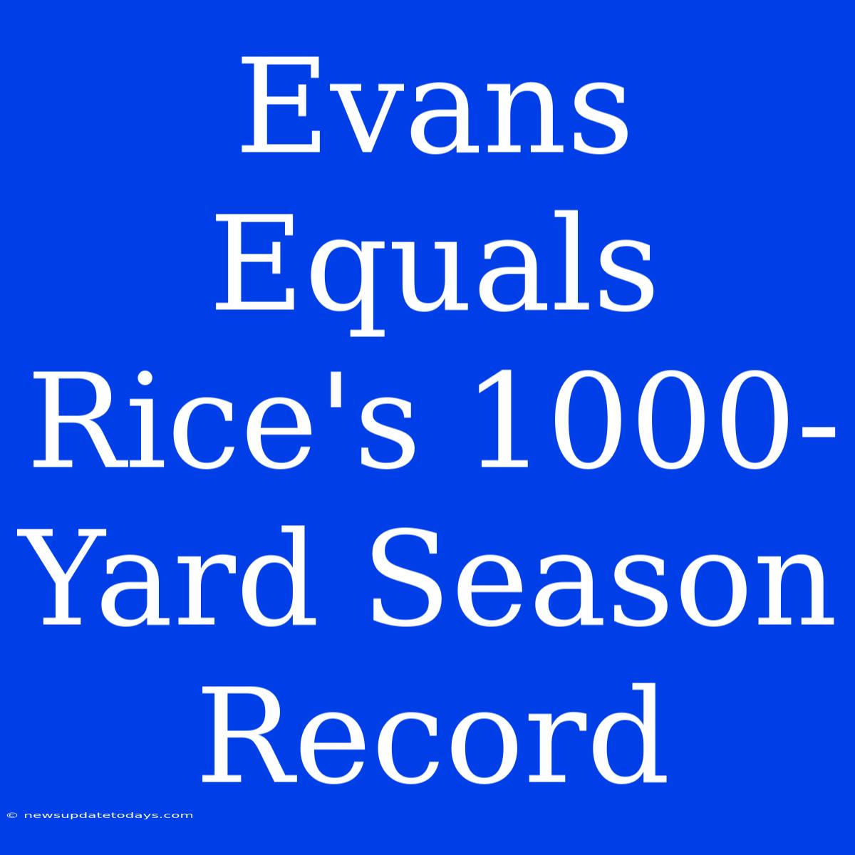 Evans Equals Rice's 1000-Yard Season Record